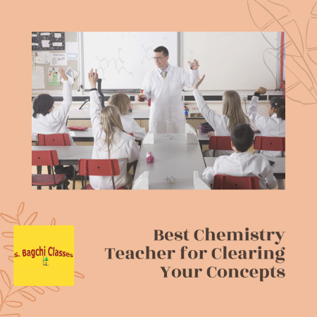 Best Chemistry Teacher for Clearing Your Concepts S Bagchi Classess