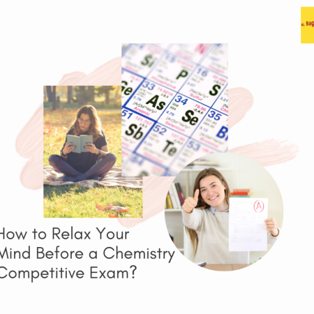 How to Relax Your Mind Before a Chemistry Competitive Exam Shibapratim Bagchi